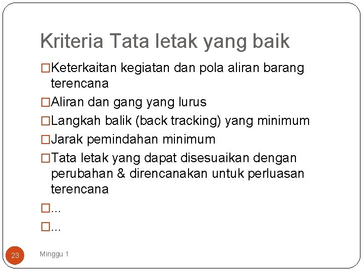 Kriteria Tata letak yang baik �Keterkaitan kegiatan dan pola aliran barang terencana �Aliran dan