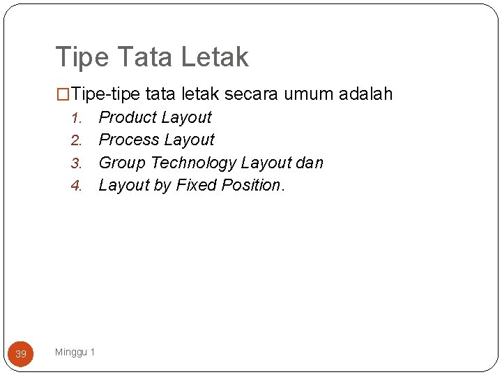 Tipe Tata Letak �Tipe-tipe tata letak secara umum adalah Product Layout 2. Process Layout