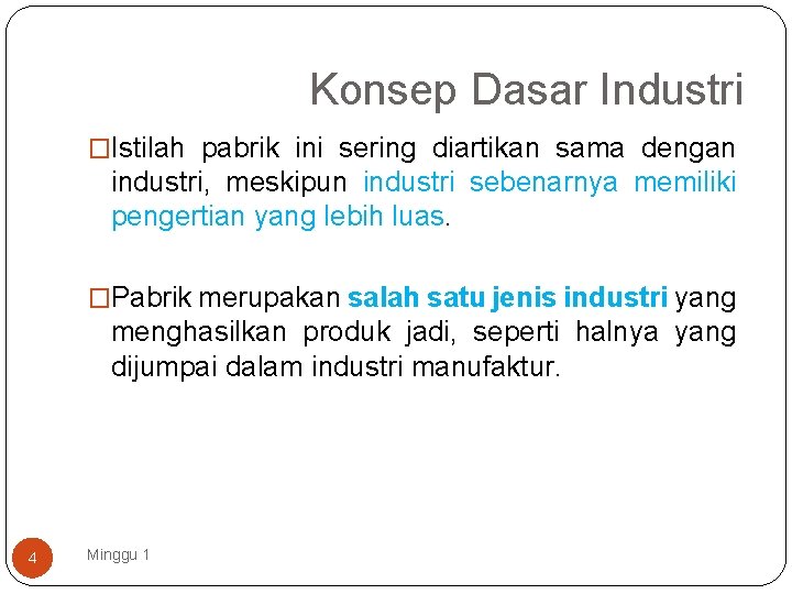 Konsep Dasar Industri �Istilah pabrik ini sering diartikan sama dengan industri, meskipun industri sebenarnya