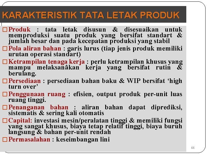 KARAKTERISTIK TATA LETAK PRODUK � Produk : tata letak disusun & disesuaikan untuk memproduksi