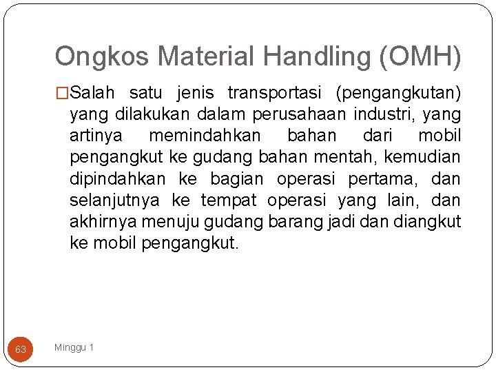 Ongkos Material Handling (OMH) �Salah satu jenis transportasi (pengangkutan) yang dilakukan dalam perusahaan industri,