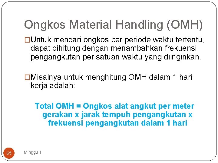 Ongkos Material Handling (OMH) �Untuk mencari ongkos periode waktu tertentu, dapat dihitung dengan menambahkan