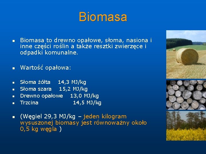 Biomasa n n n n Biomasa to drewno opałowe, słoma, nasiona i inne części Biomasa n n n n Biomasa to drewno opałowe, słoma, nasiona i inne części