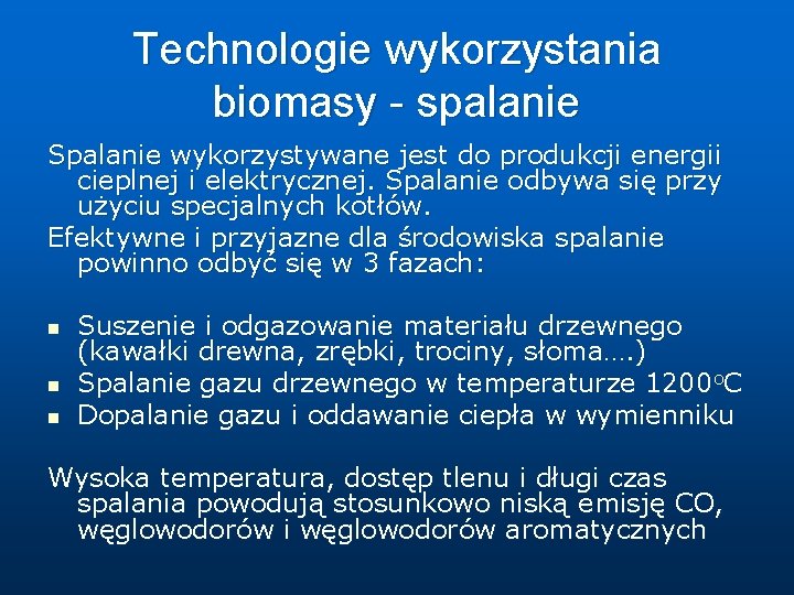 Technologie wykorzystania biomasy - spalanie Spalanie wykorzystywane jest do produkcji energii cieplnej i elektrycznej.