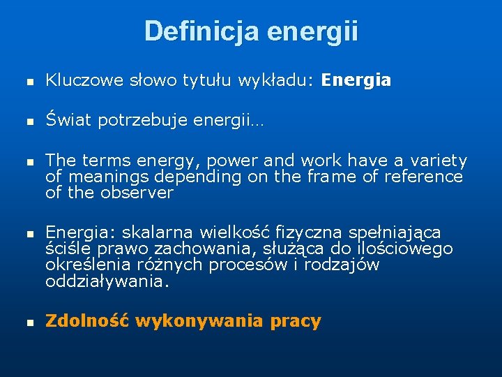 Definicja energii n Kluczowe słowo tytułu wykładu: Energia n Świat potrzebuje energii… n n