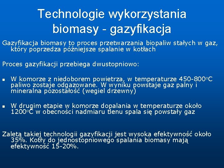 Technologie wykorzystania biomasy - gazyfikacja Gazyfikacja biomasy to proces przetwarzania biopaliw stałych w gaz,