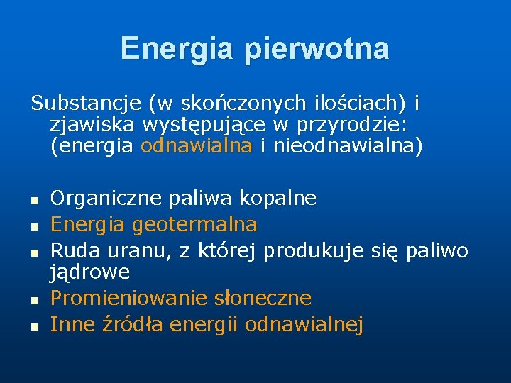 Energia pierwotna Substancje (w skończonych ilościach) i zjawiska występujące w przyrodzie: (energia odnawialna i