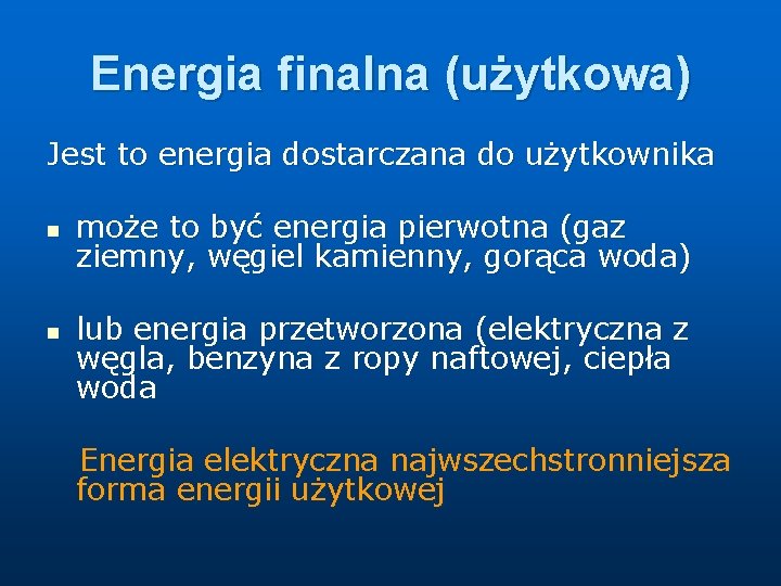 Energia finalna (użytkowa) Jest to energia dostarczana do użytkownika n n może to być