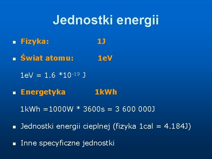 Jednostki energii n Fizyka: 1 J n Świat atomu: 1 e. V = 1.