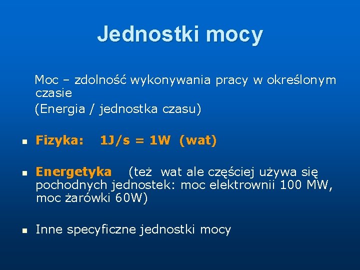 Jednostki mocy Moc – zdolność wykonywania pracy w określonym czasie (Energia / jednostka czasu)