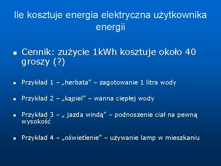 Ile kosztuje energia elektryczna użytkownika energii n Cennik: zużycie 1 k. Wh kosztuje około