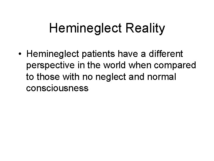 Hemineglect Reality • Hemineglect patients have a different perspective in the world when compared Hemineglect Reality • Hemineglect patients have a different perspective in the world when compared