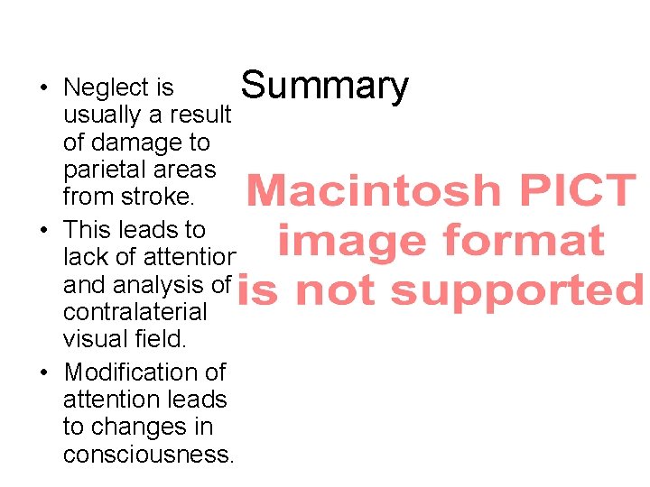 • Neglect is Summary usually a result of damage to parietal areas from • Neglect is Summary usually a result of damage to parietal areas from