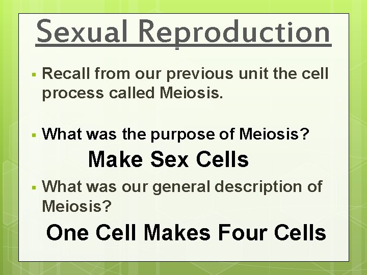Sexual Reproduction § Recall from our previous unit the cell process called Meiosis. §