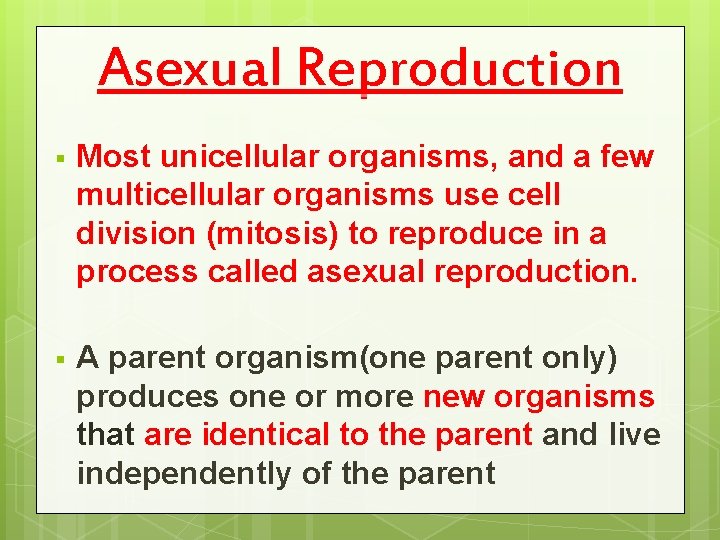 Asexual Reproduction § Most unicellular organisms, and a few multicellular organisms use cell division