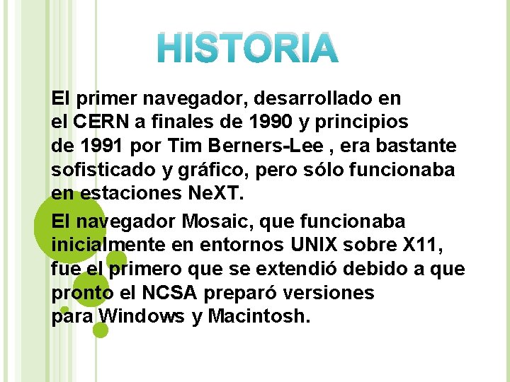 HISTORIA El primer navegador, desarrollado en el CERN a finales de 1990 y principios HISTORIA El primer navegador, desarrollado en el CERN a finales de 1990 y principios