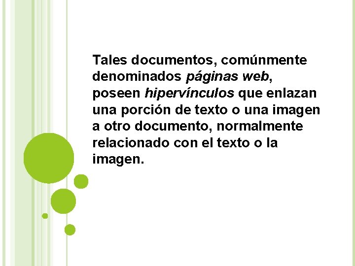 Tales documentos, comúnmente denominados páginas web, poseen hipervínculos que enlazan una porción de texto Tales documentos, comúnmente denominados páginas web, poseen hipervínculos que enlazan una porción de texto