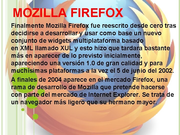 MOZILLA FIREFOX Finalmente Mozilla Firefox fue reescrito desde cero tras decidirse a desarrollar y MOZILLA FIREFOX Finalmente Mozilla Firefox fue reescrito desde cero tras decidirse a desarrollar y