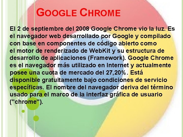 GOOGLE CHROME El 2 de septiembre del 2008 Google Chrome vio la luz. GOOGLE CHROME El 2 de septiembre del 2008 Google Chrome vio la luz.