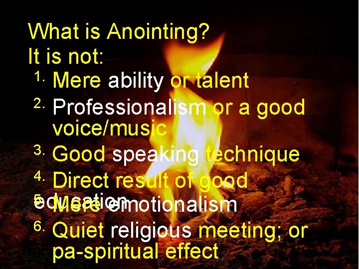 What is Anointing? It is not: 1. Mere ability or talent 2. Professionalism or