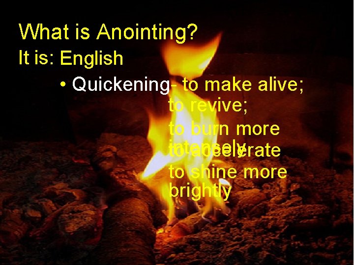 What is Anointing? It is: English • Quickening- to make alive; to revive; to