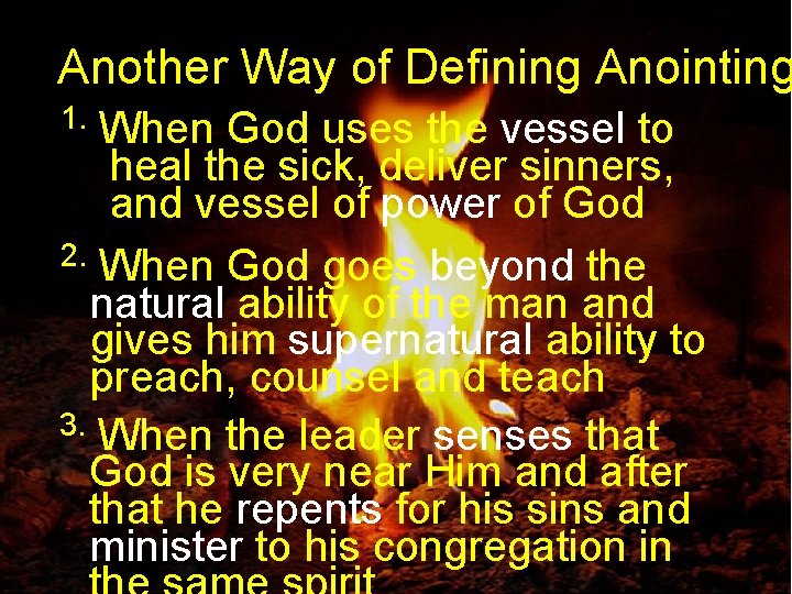 Another Way of Defining Anointing 1. When God uses the vessel to heal the