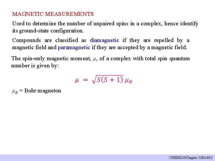 MAGNETIC MEASUREMENTS Used to determine the number of unpaired spins in a complex, hence