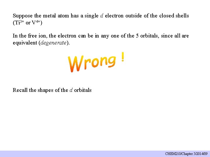 Suppose the metal atom has a single d electron outside of the closed shells