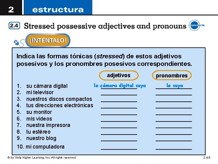 Indica las formas tónicas (stressed) de estos adjetivos posesivos y los pronombres posesivos correspondientes. Indica las formas tónicas (stressed) de estos adjetivos posesivos y los pronombres posesivos correspondientes.