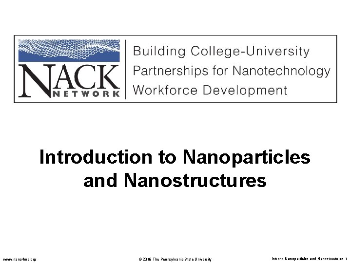 Introduction to Nanoparticles and Nanostructures www. nano 4 me. org © 2018 The Pennsylvania