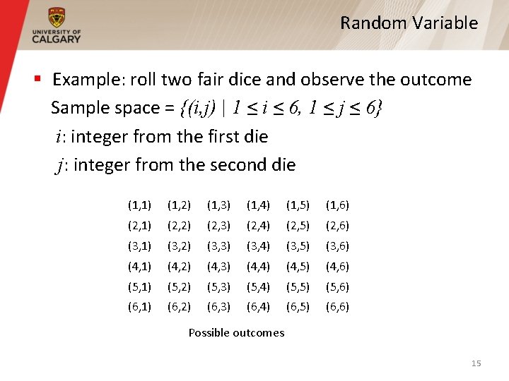 Random Variable § Example: roll two fair dice and observe the outcome Sample space Random Variable § Example: roll two fair dice and observe the outcome Sample space