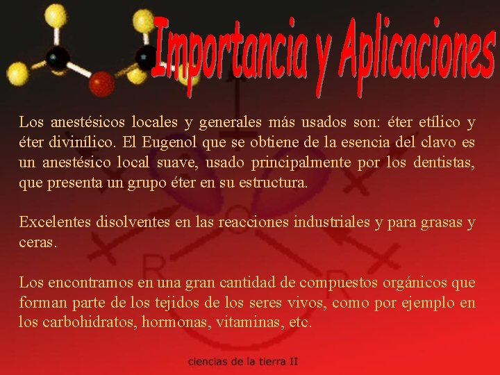 Los anestésicos locales y generales más usados son: éter etílico y éter divinílico. El Los anestésicos locales y generales más usados son: éter etílico y éter divinílico. El