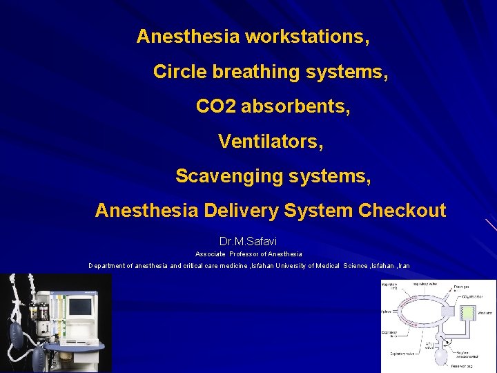  Anesthesia workstations, Circle breathing systems, CO 2 absorbents, Ventilators, Scavenging systems, Anesthesia Delivery