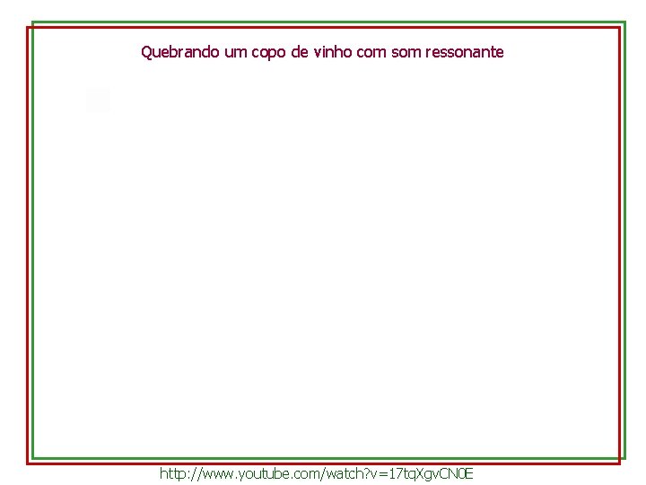 Quebrando um copo de vinho com som ressonante http: //www. youtube. com/watch? v=17 tq.