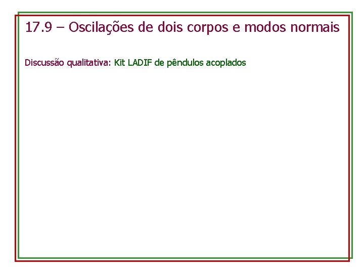 17. 9 – Oscilações de dois corpos e modos normais Discussão qualitativa: Kit LADIF