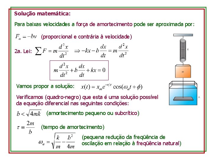 Solução matemática: Para baixas velocidades a força de amortecimento pode ser aproximada por: (proporcional