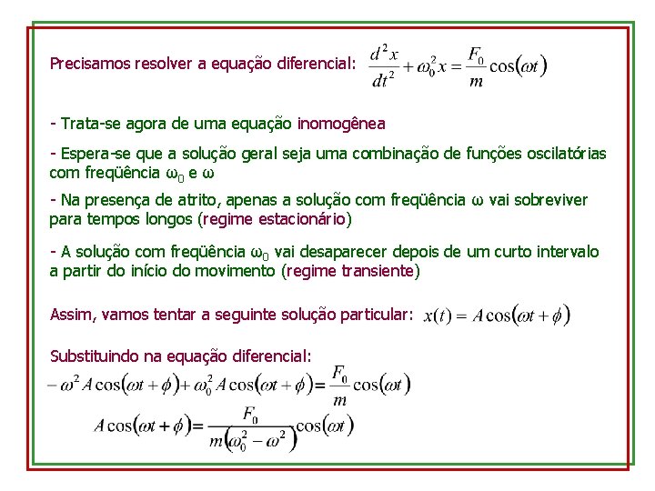 Precisamos resolver a equação diferencial: - Trata-se agora de uma equação inomogênea - Espera-se