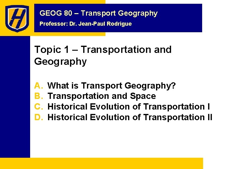 GEOG 80 – Transport Geography Professor: Dr. Jean-Paul Rodrigue Topic 1 – Transportation and