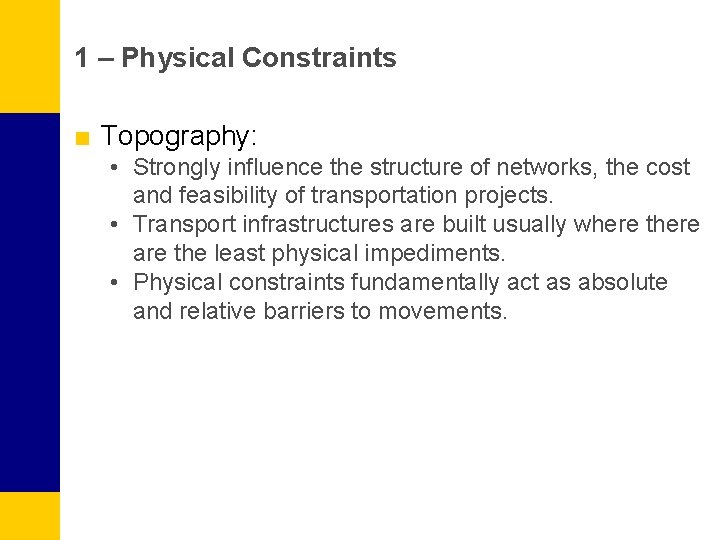 1 – Physical Constraints ■ Topography: • Strongly influence the structure of networks, the