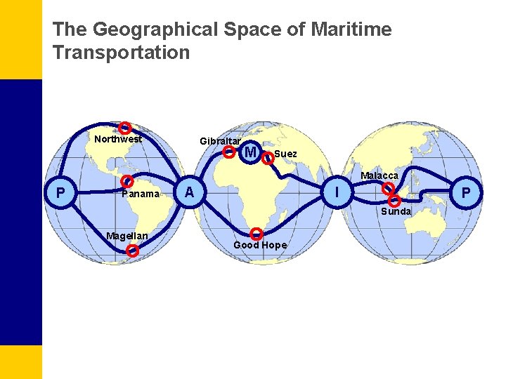 The Geographical Space of Maritime Transportation Northwest Gibraltar M Suez Malacca P Panama A
