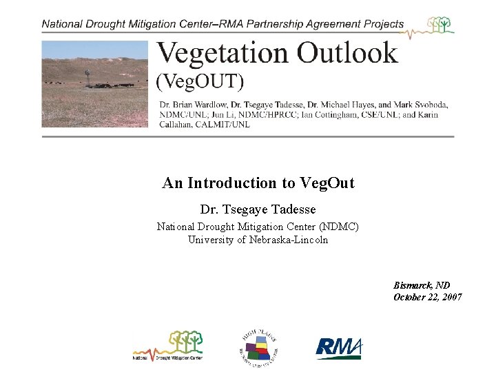 An Introduction to Veg. Out Dr. Tsegaye Tadesse National Drought Mitigation Center (NDMC) University