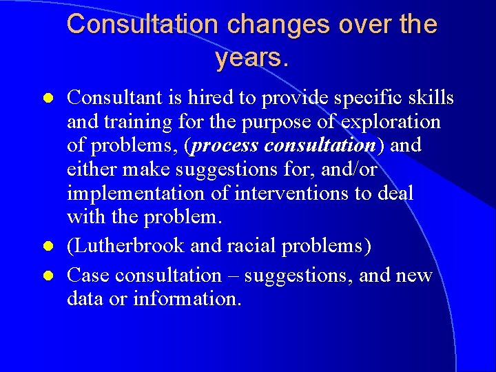 Consultation changes over the years. l l l Consultant is hired to provide specific