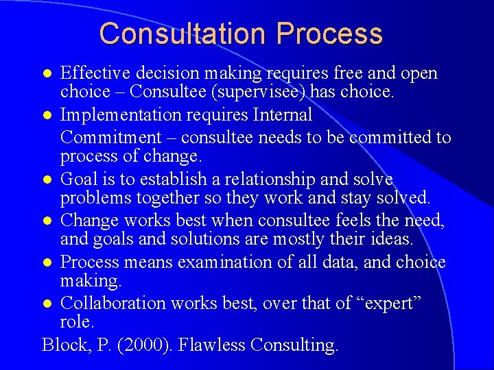 Consultation Process Effective decision making requires free and open choice – Consultee (supervisee) has