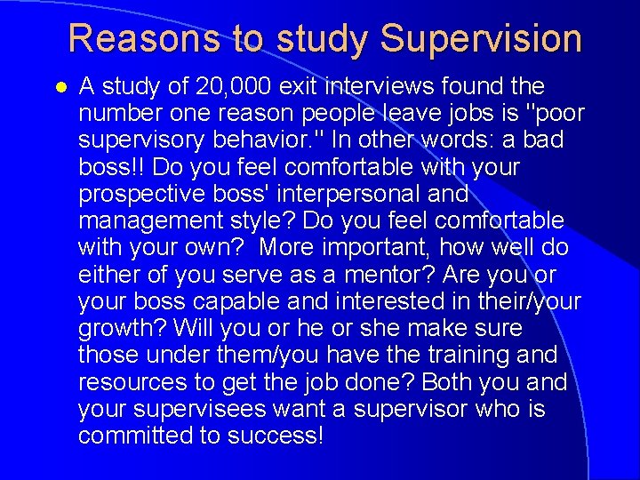 Reasons to study Supervision l A study of 20, 000 exit interviews found the