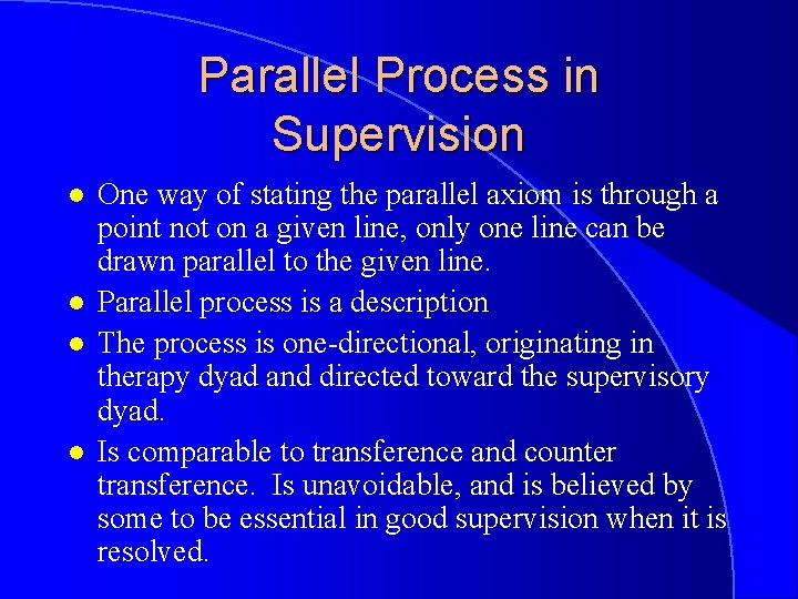 Parallel Process in Supervision l l One way of stating the parallel axiom is