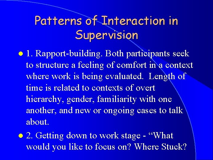 Patterns of Interaction in Supervision 1. Rapport-building. Both participants seek to structure a feeling