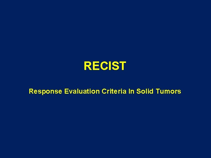 RECIST Response Evaluation Criteria In Solid Tumors 