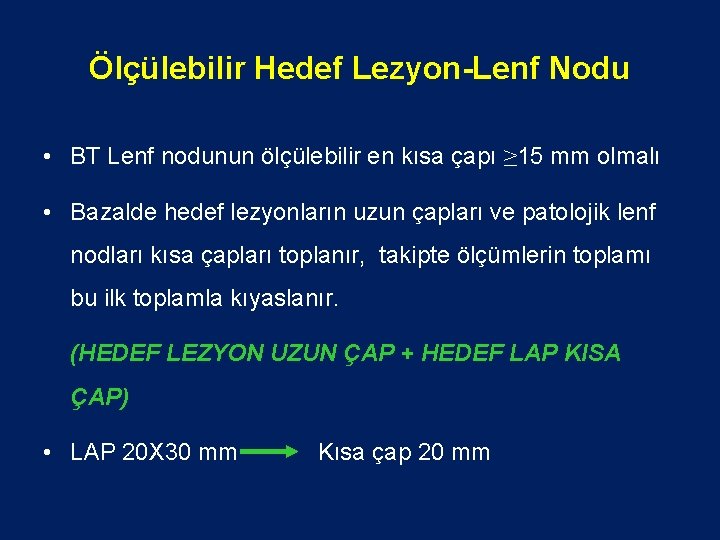 Ölçülebilir Hedef Lezyon-Lenf Nodu • BT Lenf nodunun ölçülebilir en kısa çapı ≥ 15