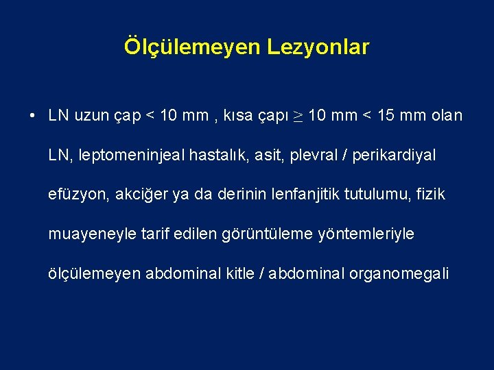 Ölçülemeyen Lezyonlar • LN uzun çap < 10 mm , kısa çapı ≥ 10