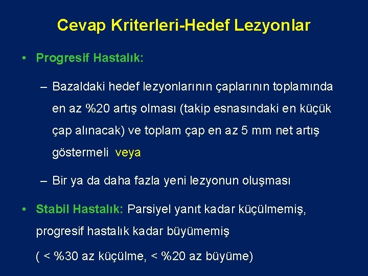 Cevap Kriterleri-Hedef Lezyonlar • Progresif Hastalık: – Bazaldaki hedef lezyonlarının çaplarının toplamında en az